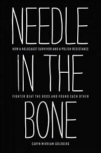 Needle in the Bone: How a Holocaust Survivor and a Polish Resistance Fighter Beat the Odds and Found Each Other (Hardcover)