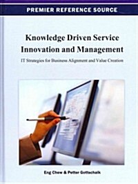 Knowledge Driven Service Innovation and Management: It Strategies for Business Alignment and Value Creation (Hardcover)