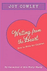 Writing from the Heart: How to Write for Children (Paperback)