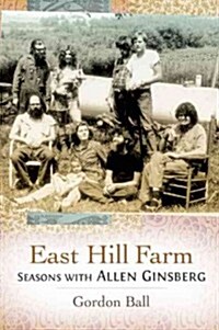 East Hill Farm: Seasons with Allen Ginsberg (Paperback)