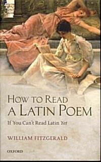 How to Read a Latin Poem : If You Cant Read Latin Yet (Hardcover)