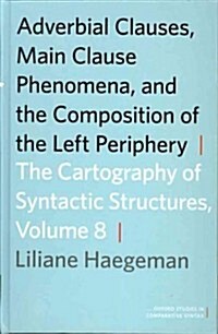 Adverbial Clauses, Main Clause Phenomena, and Composition of the Left Periphery (Hardcover)