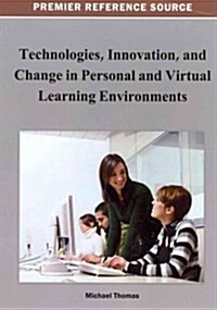 Technologies, Innovation, and Change in Personal and Virtual Learning Environments (Hardcover)