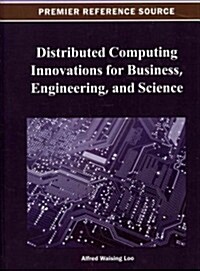 Distributed Computing Innovations for Business, Engineering, and Science (Hardcover)