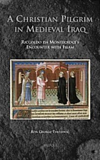 MV 01 A Christian Pilgrim in Medieval Iraq, George-Tvrtkovic: Riccoldo Da Montecroces Encounter with Islam (Hardcover)