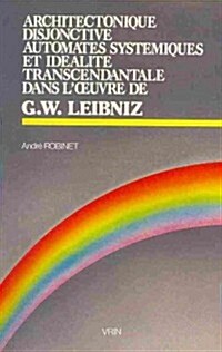 Architectonique Disjonctive, Automates Systemiques Et Idealite Transcendantale Dans LOeuvre de Leibniz (Paperback)