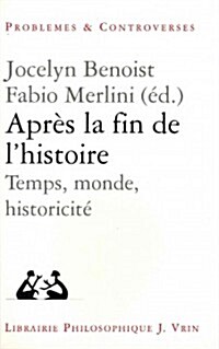 Apres La Fin de LHistoire: Temps, Monde, Historicite (Paperback)