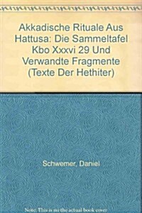 Akkadische Rituale Aus Hattusa: Die Sammeltafel Kbo XXXVI 29 Und Verwandte Fragmente (Paperback)
