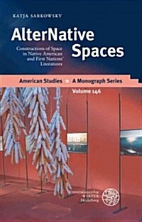 Alternative Spaces: Constructions of Space in Native American and First Nations Literatures (Hardcover)