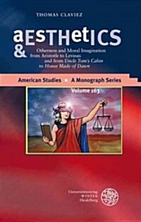 Aesthetics & Ethics: Otherness and Moral Imagination from Aristotle to Levinas and from Uncle Toms Cabin to House Made of Dawn (Hardcover)