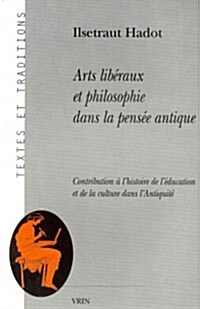 Arts Liberaux Et Philosophie Dans La Pensee Antique: Contribution A LHistoire de LEducation Et de La Culture Dans LAntiquite (Paperback)