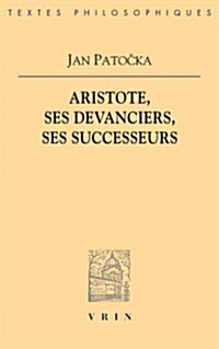 Jan Patocka: Aristote Ses Devanciers, Ses Successeurs (Paperback)