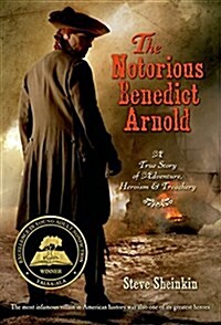 The Notorious Benedict Arnold: A True Story of Adventure, Heroism & Treachery (Paperback)