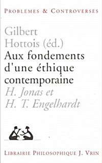 Aux Fondements DUne Ethique Contemporaine: H. Jonas Et H. T. Engelhardt (Paperback)