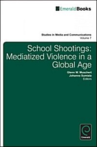 School Shootings : Mediatized Violence in a Global Age (Hardcover)