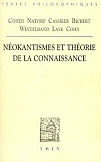 Cohen, Natorp, Cassirer, Rickert, Windelband, Lask, Cohn: Neokantismes Et Theorie de La Connaissance (Paperback)