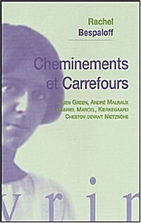 Cheminements Et Carrefours: Julien Green, Andre Malraux, Gabriel Marcel, Kierkegaard, Chestov Devant Nietzsche (Paperback)