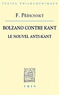 Bolzano Contre Kant: Le Nouvel Anti-Kant (Paperback)