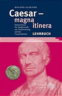 Caesar - Magna Itinera: Intensivkurs Fur Studierende Zur Vorbereitung Auf Die Caesarlekture (Paperback)