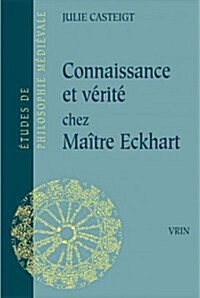 Connaissance Et Verite Chez Maitre Eckhart: Seul Le Juste Connait La Justice (Paperback)