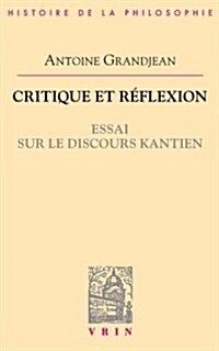 Critique Et Reflexion: Essai Sur Le Discours Kantien (Paperback)