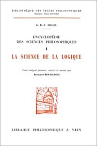 Encyclopedie Des Sciences Philosophiques: La Science de la Logique (Paperback)