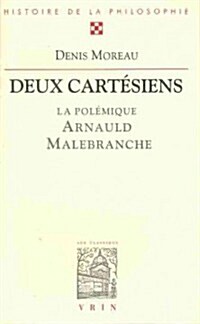 Deux Cartesiens: La Polemique Entre Antoine Arnauld Et Nicolas Malebranche (Paperback)