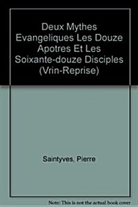 Deux Mythes Evangeliques Les Douze Apotres Et Les Soixante-Douze Disciples (Paperback)