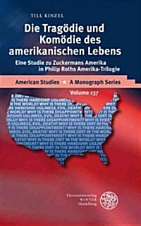 Die Tragodie Und Komodie Des Amerikanischen Lebens: Eine Studie Zu Zuckermans Amerika in Philip Roths Amerika-Trilogie (Hardcover)