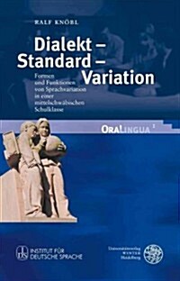 Dialekt - Standard - Variation: Formen Und Funktionen Von Sprachvariation in Einer Mittelschwabischen Schulklasse (Hardcover)