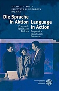 Die Sprache in Aktion/Language in Action: Pragmatik - Sprechakte - Diskurs/Pragmatics - Speech Acts - Discourse (Hardcover)