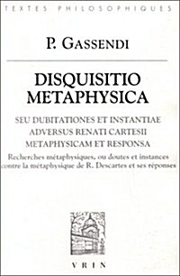 Disquisitio Metaphysica: Disquisitio Metaphysica Seu Dubitationes Et Instantiae Adversus Renati Cartesii Metaphysicam Et Responsa (Recherches M (Paperback)