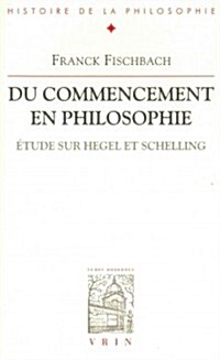 Du Commencement En Philosophie: Etude Sur Hegel Et Schelling (Paperback)