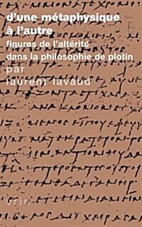 DUne Metaphysique A LAutre: Figures de LAlterite Dans La Philosophie de Plotin (Paperback)