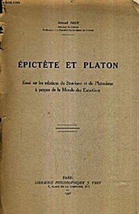 Epictete Et Platon: Essai Sur Les Relations Du Stoicisme Et Du Platonisme a Propos de La Morale Des Entretiens (Paperback)