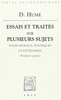 Essais Et Traites Sur Plusieurs Sujets I: Essais Moraux, Politiques Et Litteraires (Premiere Partie) (Paperback)
