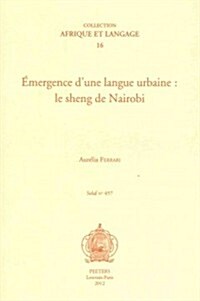 Emergence DUne Langue Urbaine: Le Sheng de Nairobi (Paperback)