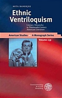 Ethnic Ventriloquism: Literary Minstrelsy in Nineteenth-Century American Literature (Hardcover)