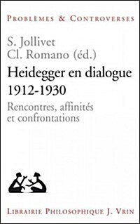 Heidegger En Dialogue 1912-1930: Rencontres, Affinites Et Confrontations (Paperback)