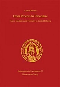 From Process to Procedure. Elders Mediation and Formality in Central Ethiopia: Elders Mediation and Formality in Central Ethiopia (Hardcover)
