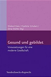 Gesund Und Gebildet: Voraussetzungen Fur Eine Moderne Gesellschaft (Paperback)
