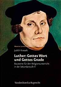 Luther: Gottes Wort Und Gottes Gnade: Bausteine Fur Den Religionsunterricht in Der Sekundarstufe II (Paperback)