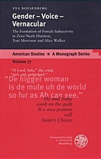 Gender - Voice - Vernacular: The Formation of Female Subjectivity in Zora Neale Hurston, Toni Morrison, and Alice Walker (Paperback)