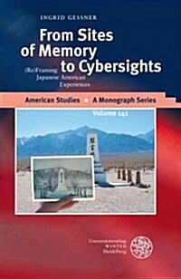 From Sites of Memory to Cybersights: (Re)Framing Japanese American Experiences (Hardcover)