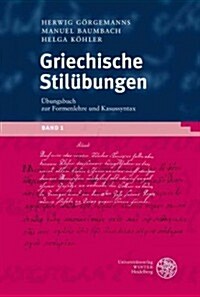 Griechische Stil Bungen, Band 1: Ubungsbuch Zur Formenlehre Und Kasussyntax (Paperback)