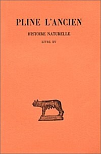 Pline lAncien, Histoire Naturelle: Livre XV (de la Nature Des Arbres Fruitiers) (Paperback)
