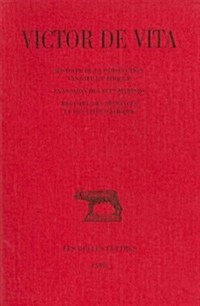 Victor de Vita, Histoire de la Persecution Vandale En Afrique: Suivi de la Passion Des Sept Martyrs. Registre Des Provinces Et Des Cites dAfrique (Paperback)