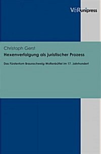 Hexenverfolgung ALS Juristischer Prozess: Das Furstentum Braunschweig-Wolfenbuttel Im 17. Jahrhundert (Hardcover)