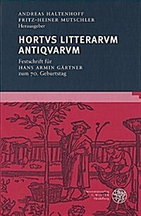 Hortvs Litterarum Antiqvarvm: Festschrift Fur Hans Armin Gartner (Hardcover)