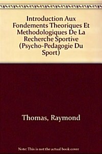 Introduction Aux Fondements Theoriques Et Methodologiques de La Recherche Sportive (Paperback)